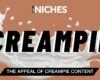 NICHES : The Raw Appeal of Anal Creampie Explained