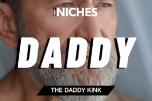 NICHES : Why ‘DADDY’ Fantasy Is So Popular
