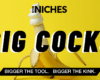 NICHES : Why ‘Big Cocks’ Content Stands Out