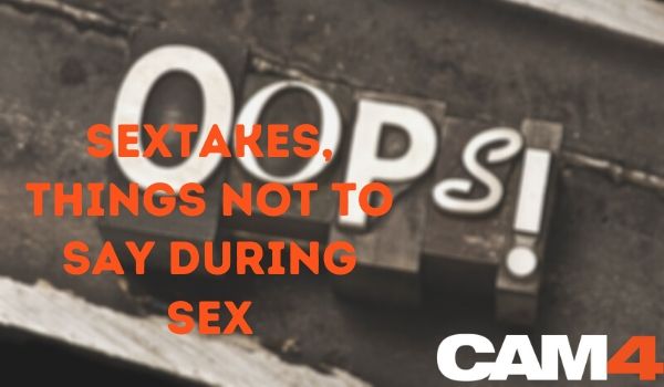 Sextakes, things not to say during sex