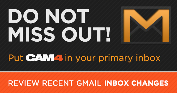How to Put CAM4 in Your Box (Gmail Inbox)