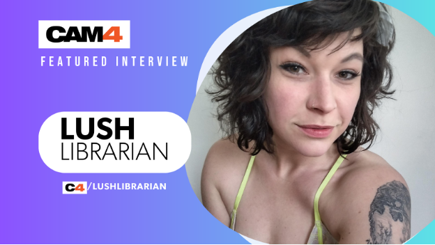 From Librarian to Camgirl: Lush Librarian Talks Self-Care, Authenticity, and the Supportive Camming Community