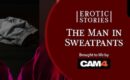 Erotic Stories #10: The Man In Sweatpants