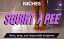 NICHES : Squirt & Pee — Creating Content with Confidence